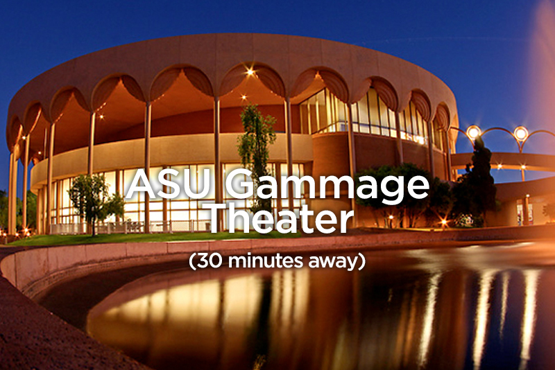 ASU Gammage Theater 30 minutes away